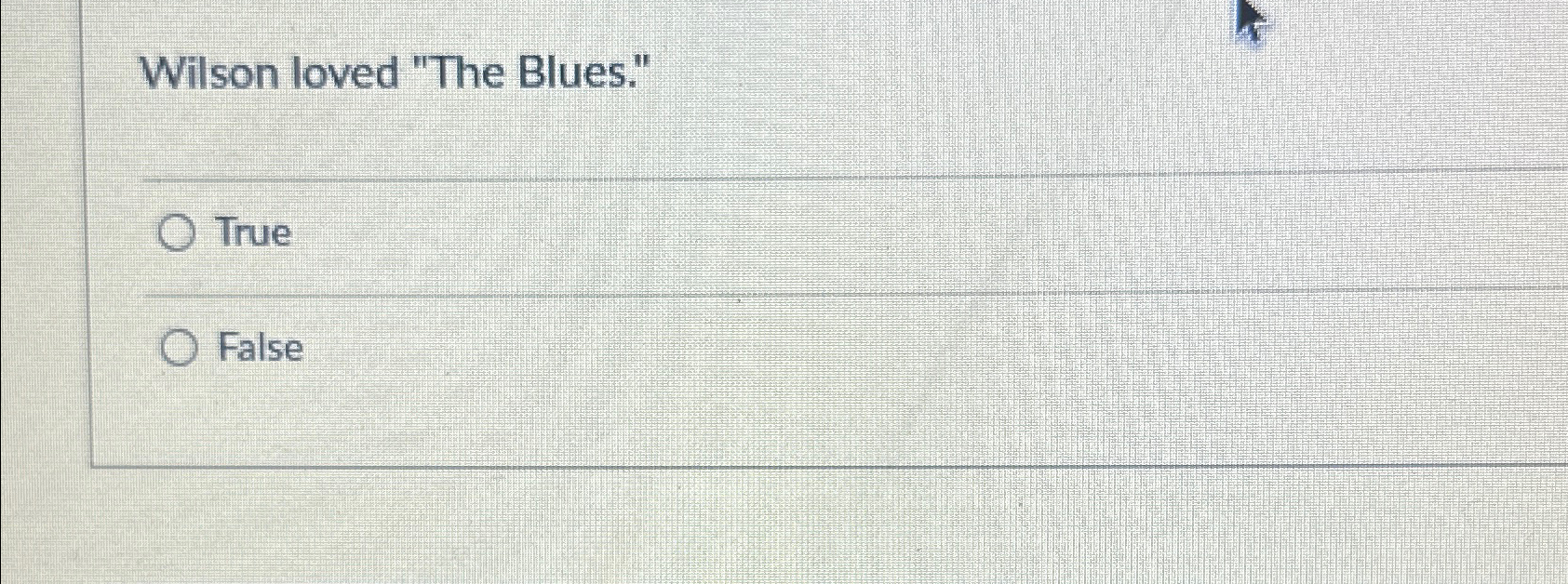  Wilson loved "The Blues." True False 