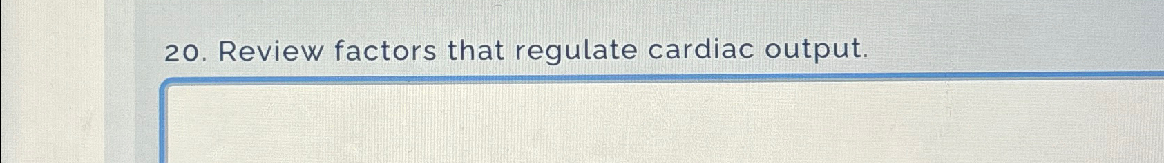  Review factors that regulate cardiac output. 