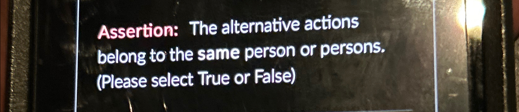  Assertion: The alternative actions belong to the same person or persons.
