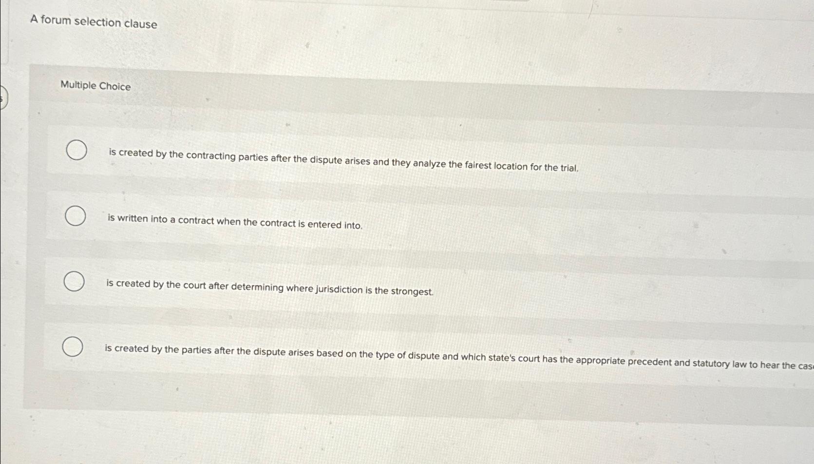  A forum selection clause Multiple Choice is created by the contracting