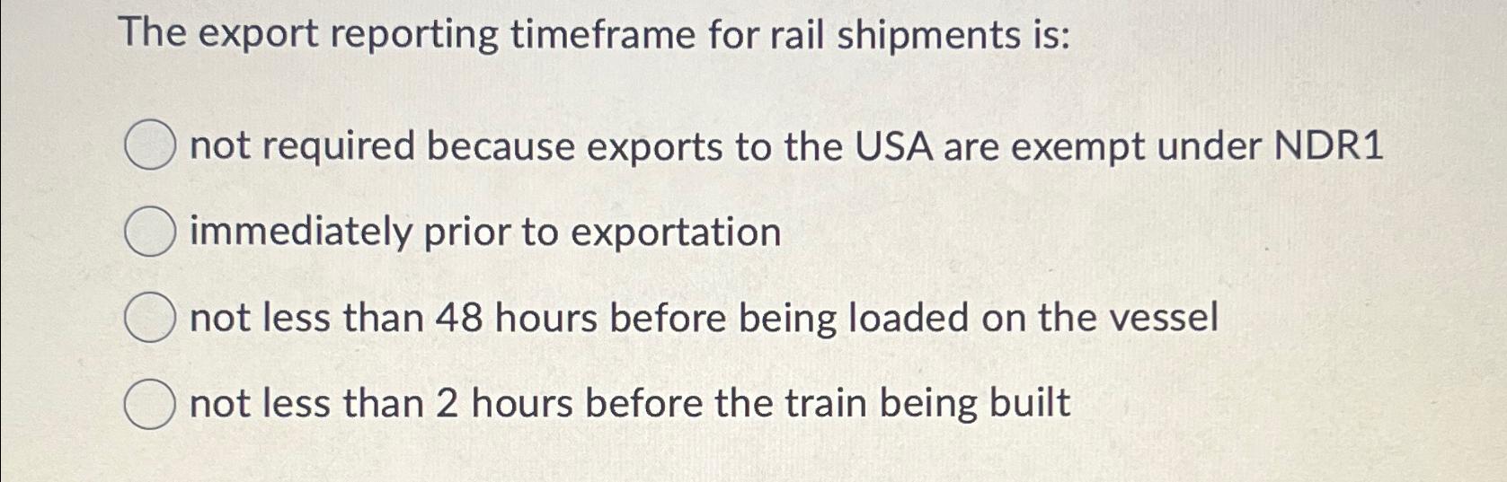  The export reporting timeframe for rail shipments is: not required because