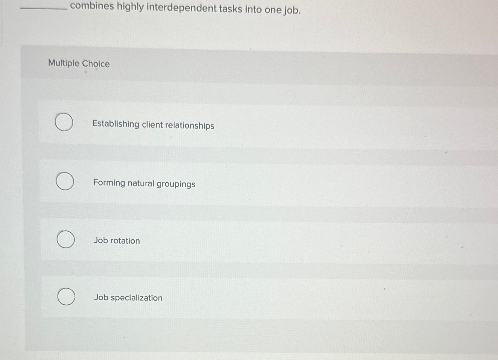  combines highly interdependent tasks into one job. Multiple Choice Establishing client