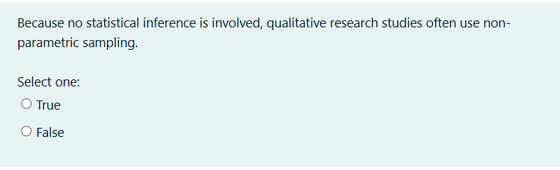 Because no statistical inference is involved, qualitative research studies often use