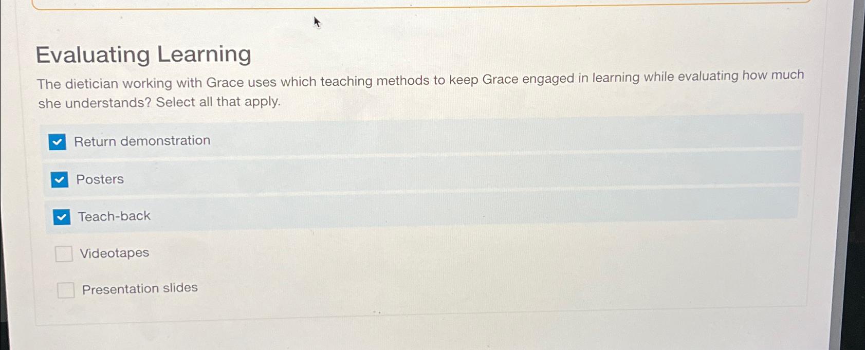  Evaluating Learning The dietician working with Grace uses which teaching methods