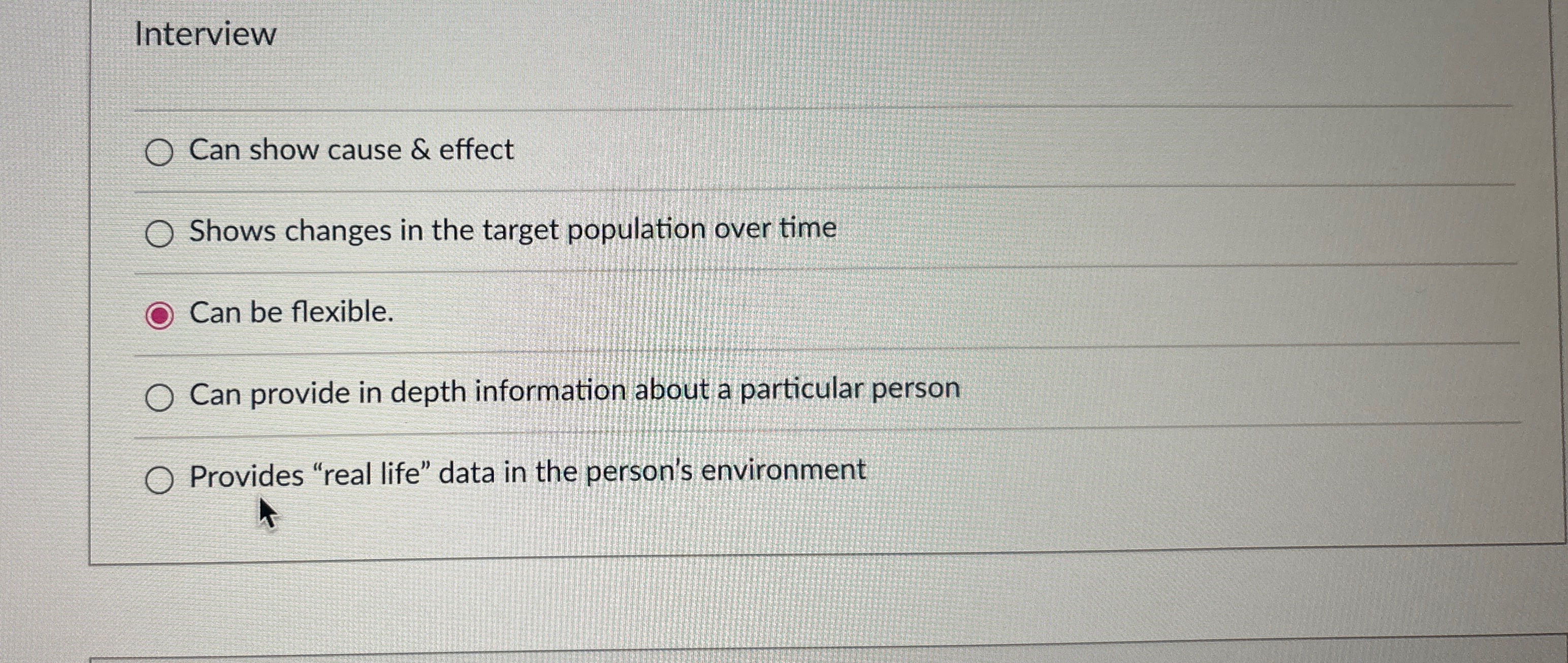  Interview Can show cause & effect Shows changes in the target