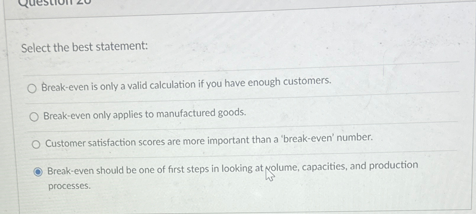  Select the best statement: Break-even is only a valid calculation if