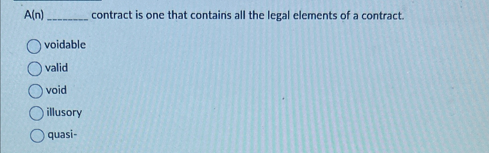  A(n) contract is one that contains all the legal elements of