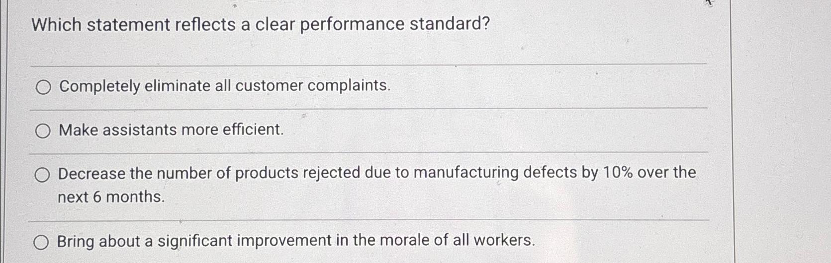  Which statement reflects a clear performance standard? Completely eliminate all customer