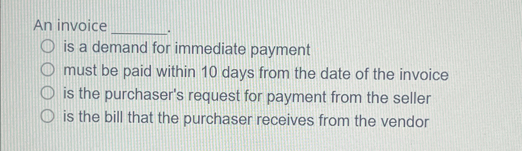  An invoice is a demand for immediate payment must be paid