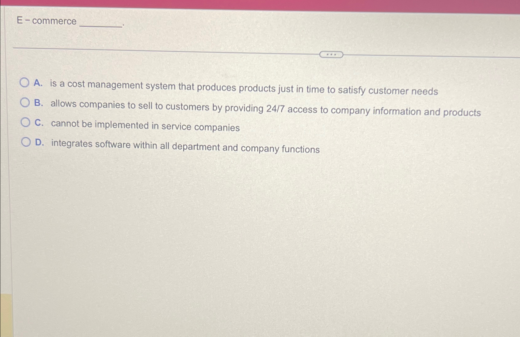  E-commerce A. is a cost management system that produces products just