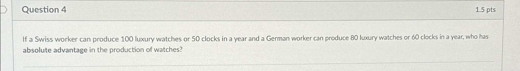  Question 4 1.5pts If a Swiss worker can produce 100 luxury