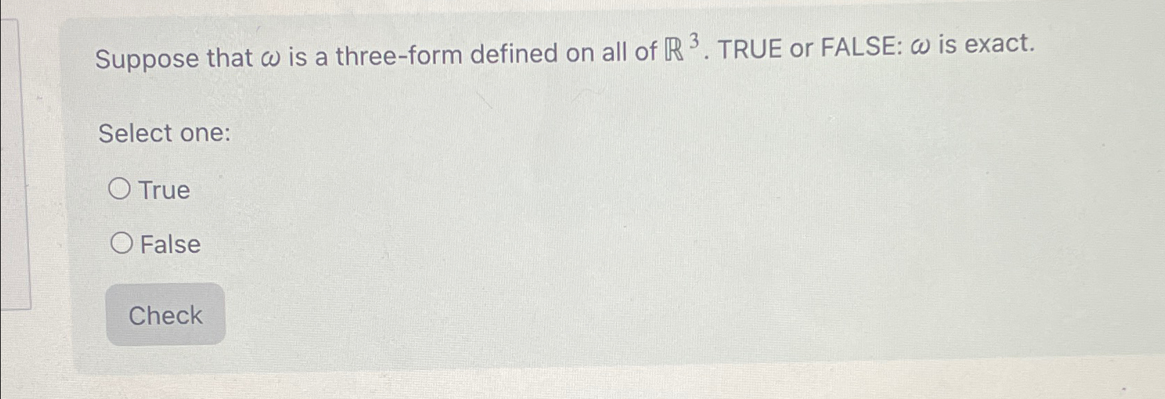  Suppose that is a three-form defined on all of R3. TRUE