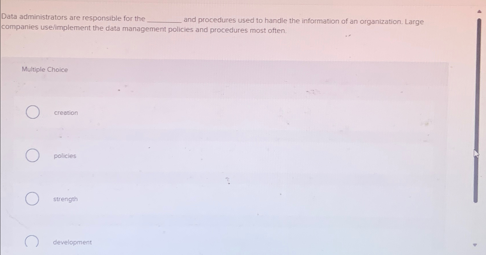  Data administrators are responsible for the and procedures used to handle