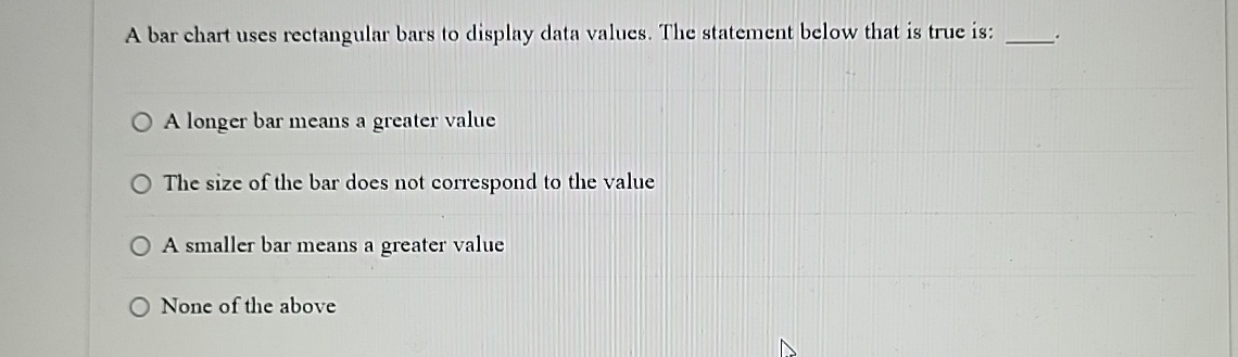  A bar chart uses rectangular bars to display data values. The