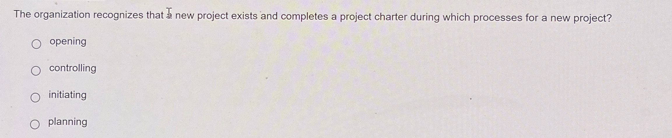  The organization recognizes that new project exists and completes a project