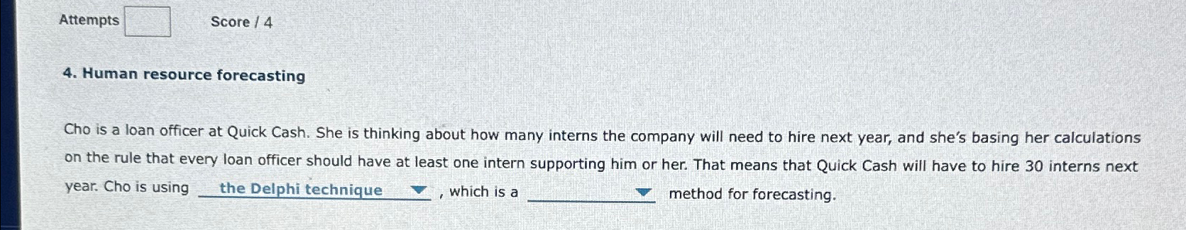  Attempts Score ?4 4. Human resource forecasting Cho is a loan