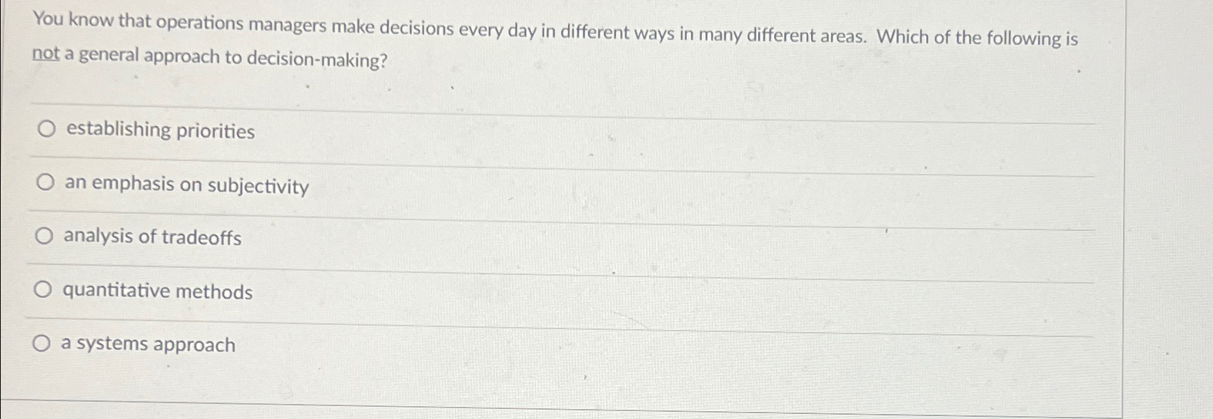  You know that operations managers make decisions every day in different
