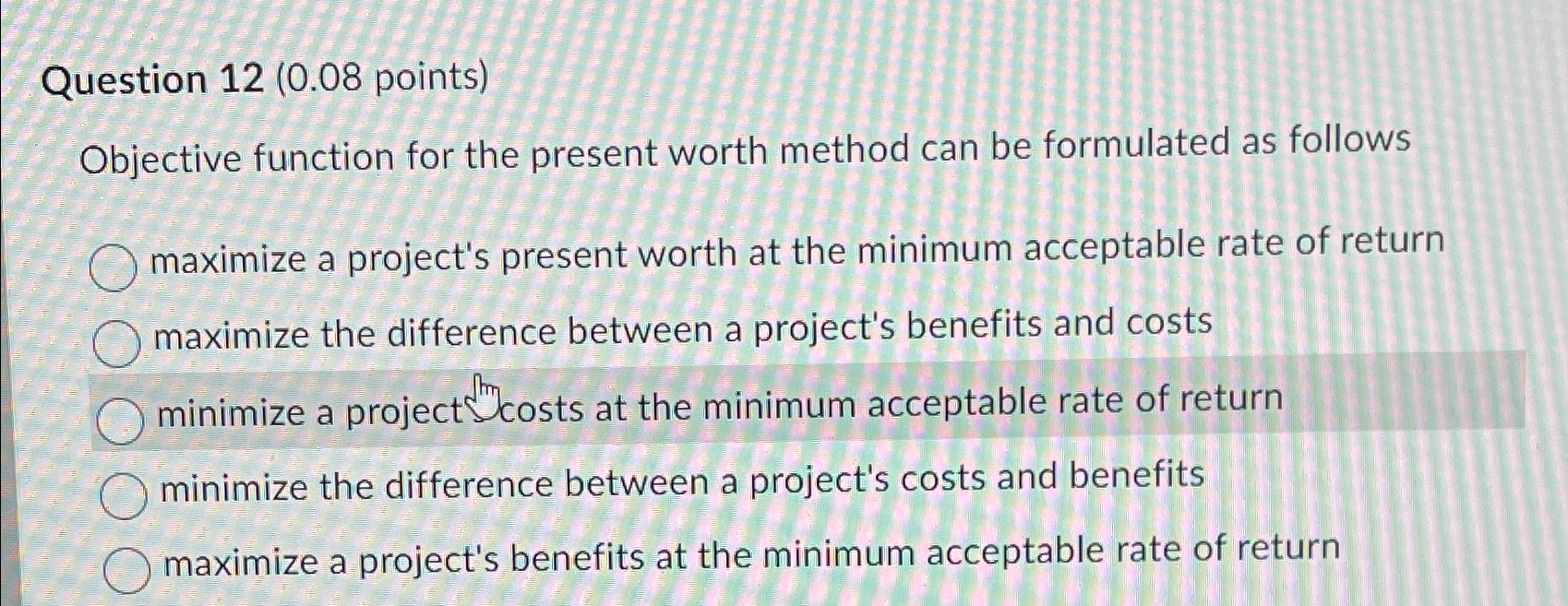  Question 12(0.08 points) Objective function for the present worth method can