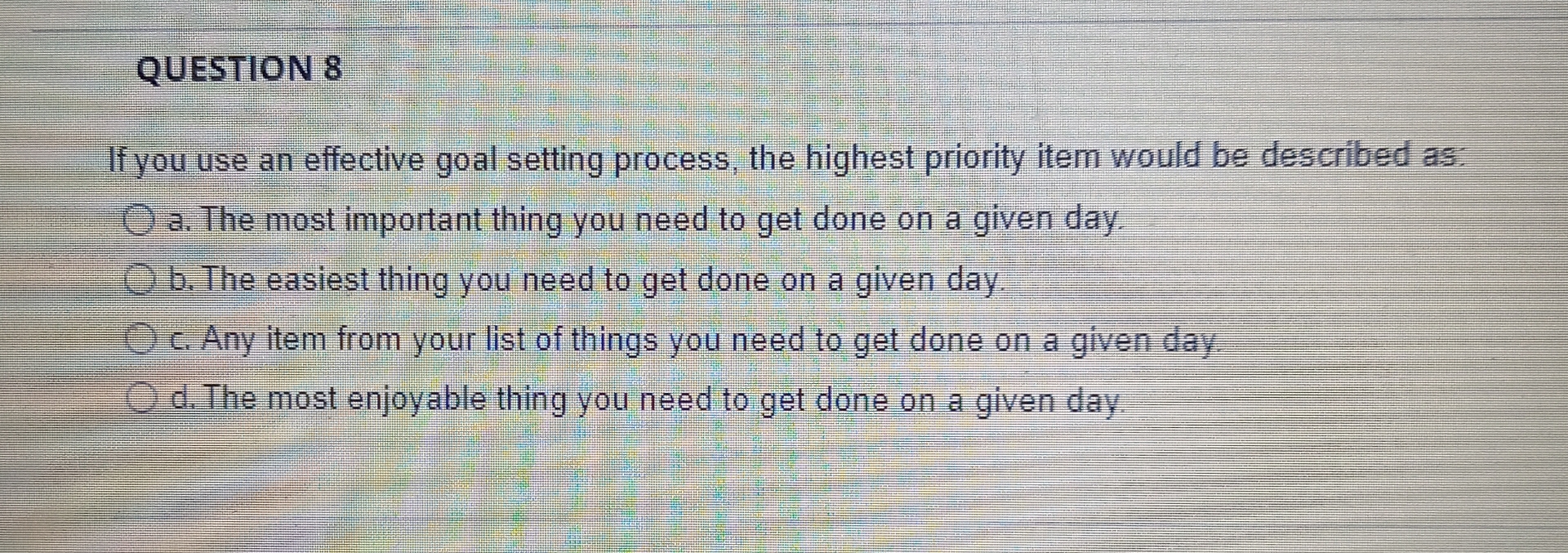  QUESTION 8 If you use an effective goal setting process, the