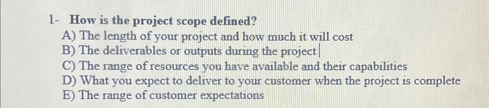  1- How is the project scope defined? A) The length of