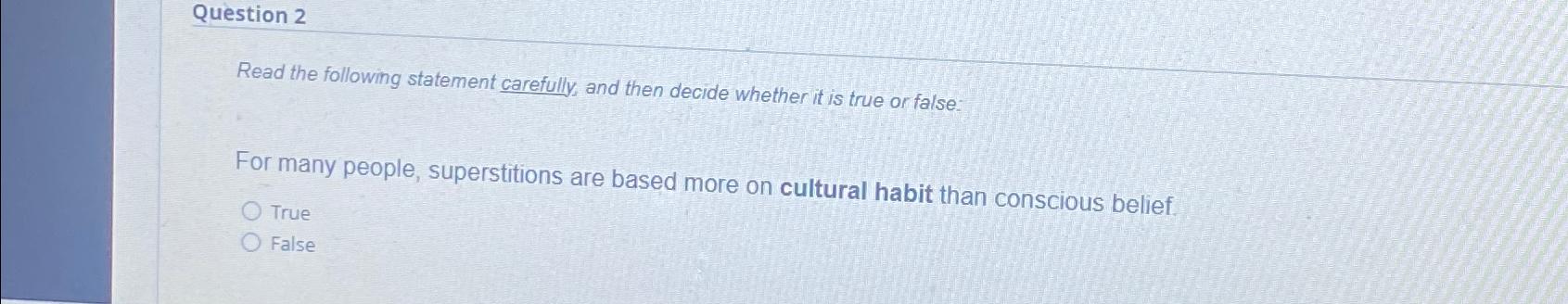  Question 2 Read the following statement carefully, and then decide whether