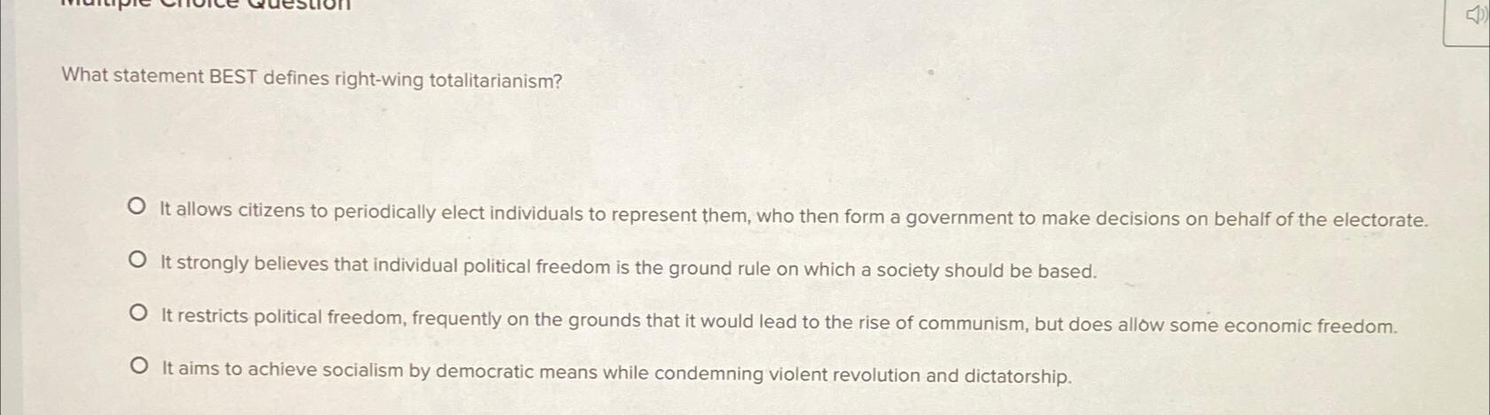  What statement BEST defines right-wing totalitarianism? It allows citizens to periodically