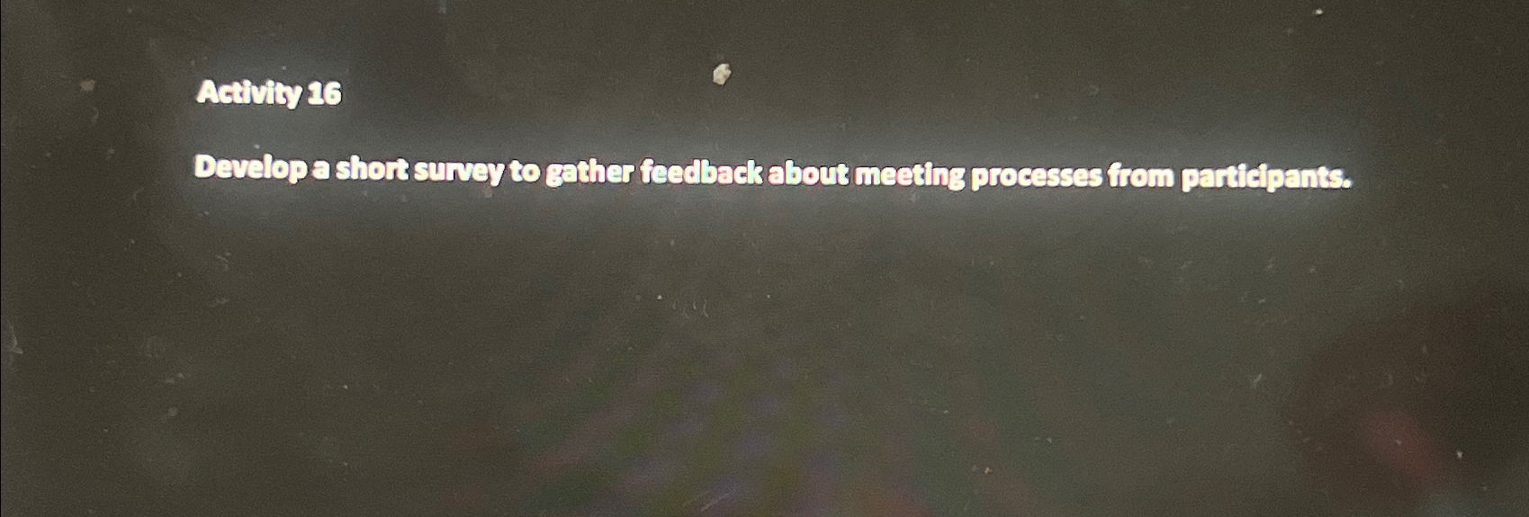  Activity 16 Develop a shor survey to gather feedback abort meeting