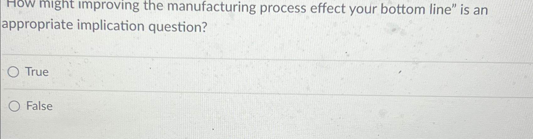  How might improving the manufacturing process effect your bottom line" is