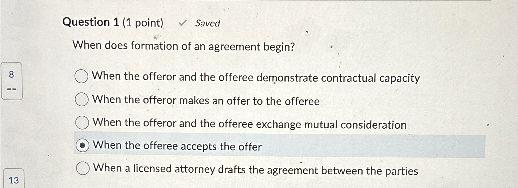  Question 1(1 point) Saved When does formation of an agreement begin?
