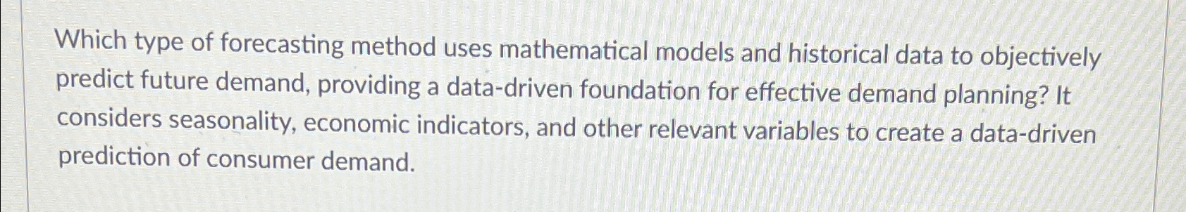  Which type of forecasting method uses mathematical models and historical data