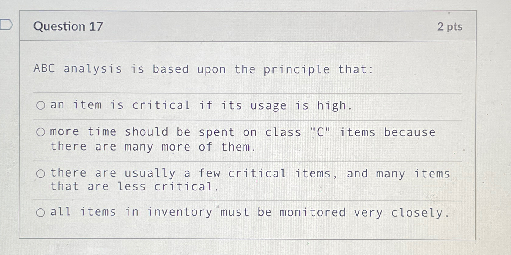  Question 17 2pts ABC analysis is based upon the principle that:
