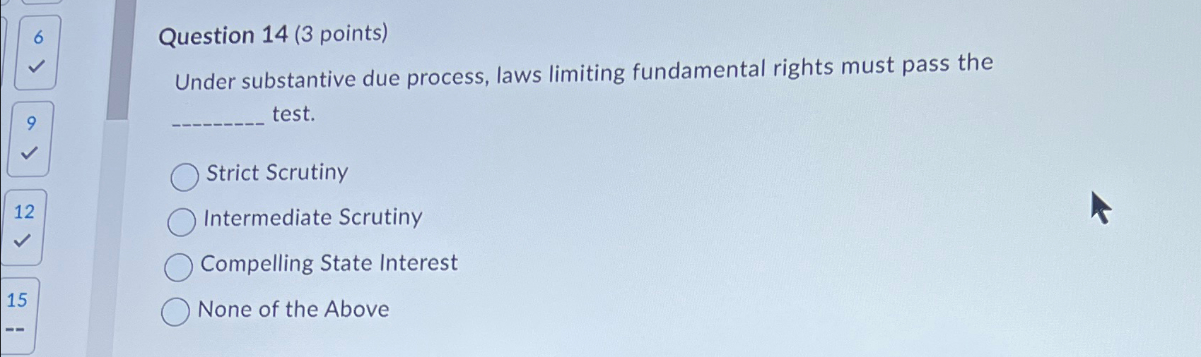  6 Question 14(3 points) Under substantive due process, laws limiting fundamental