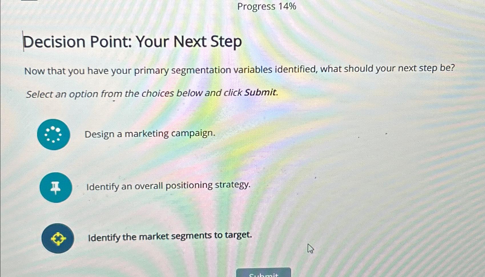  Progress 14% Decision Point: Your Next Step Now that you have