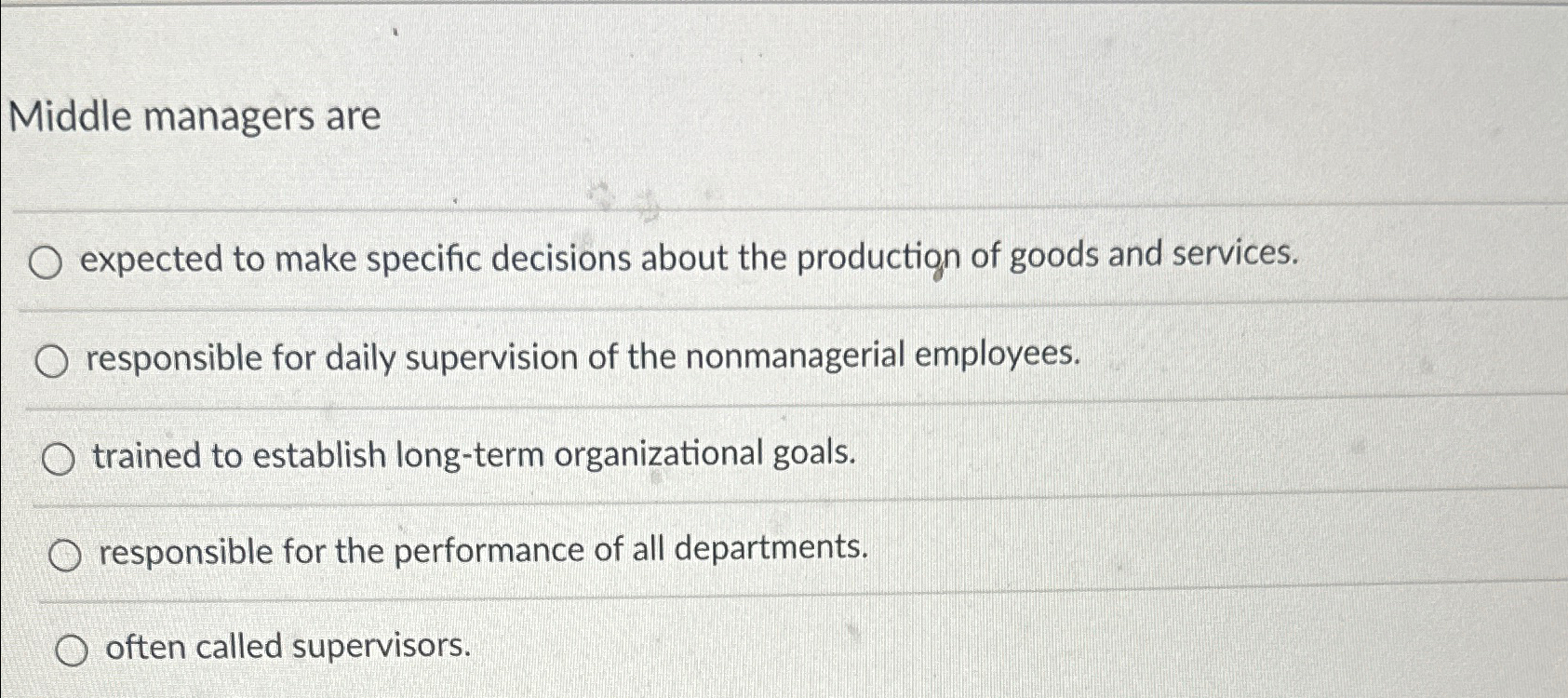  Middle managers are expected to make specific decisions about the production