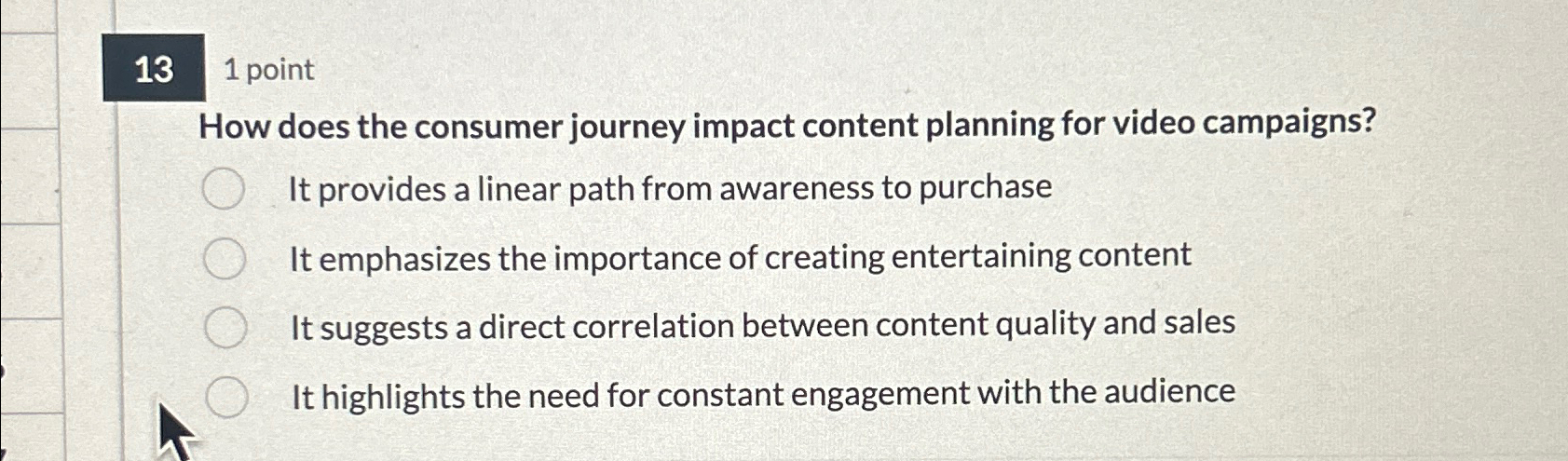  13 1 point How does the consumer journey impact content planning