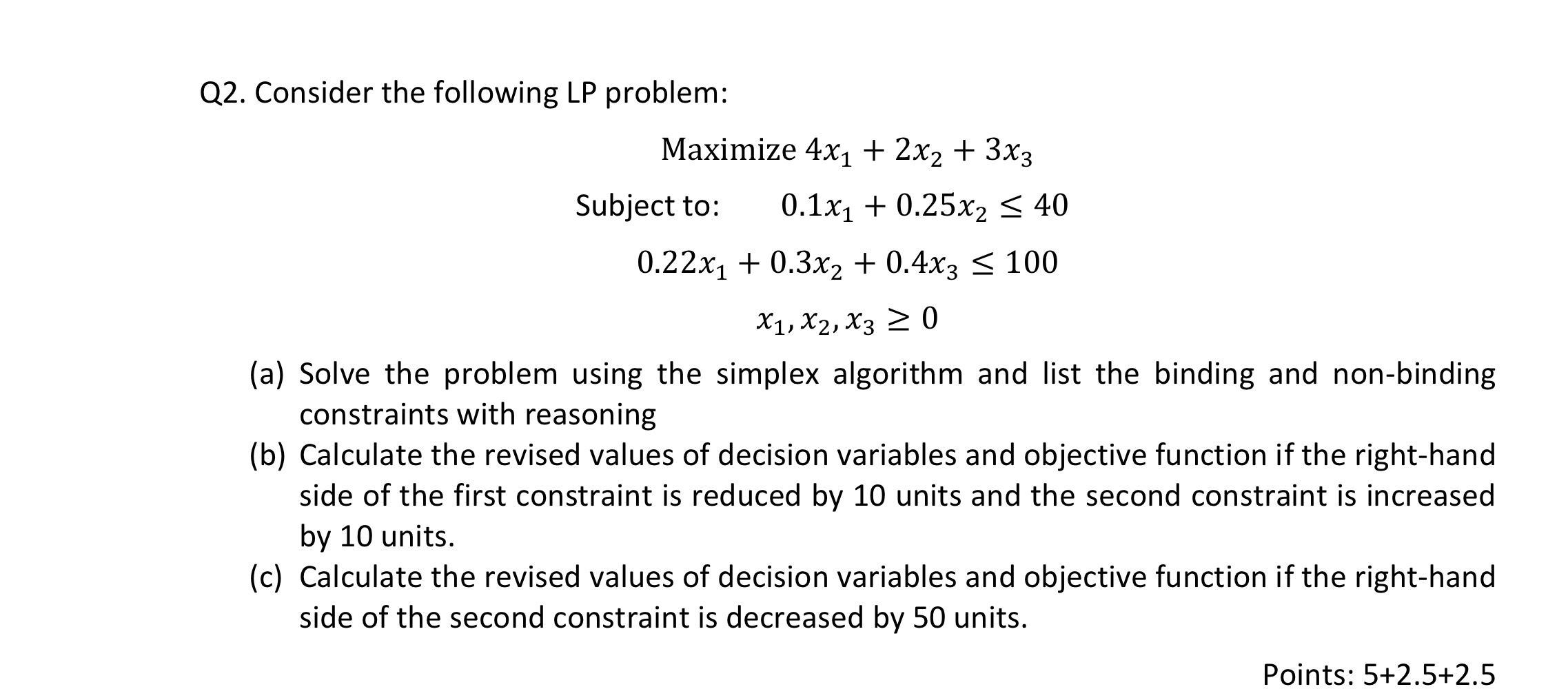  Q2. Consider the following LP problem: Maximize 4x1+2x2+3x3 Subject to: 0.1x1+0.25x240