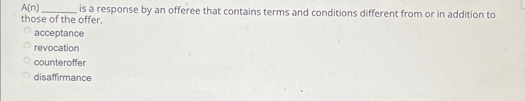  A(n), is a response by an offeree that contains terms and