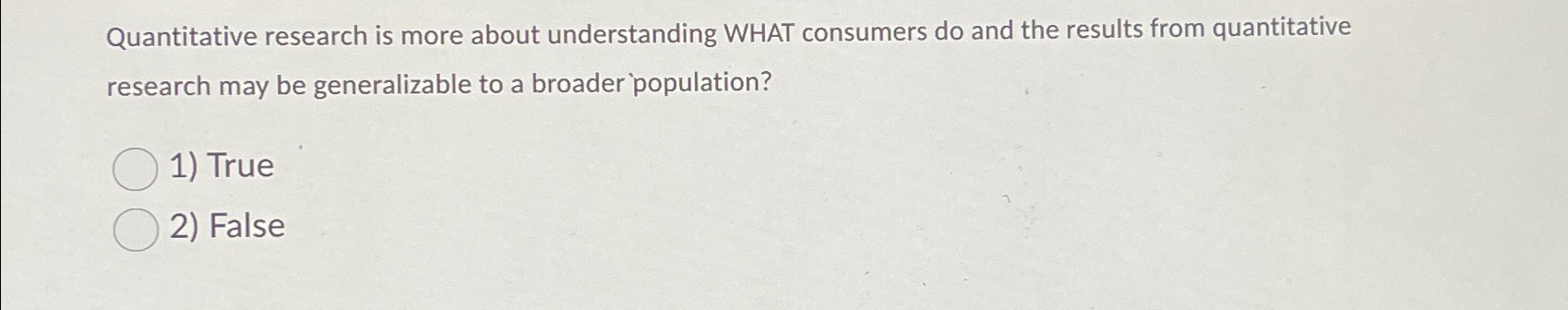  Quantitative research is more about understanding WHAT consumers do and the