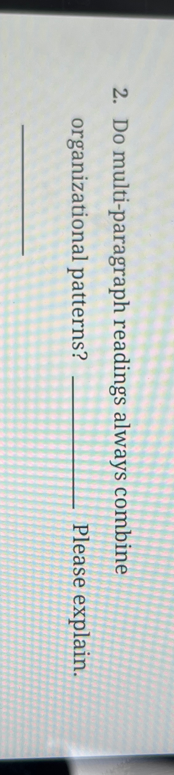  Do multi-paragraph readings always combine organizational patterns? Please explain. 