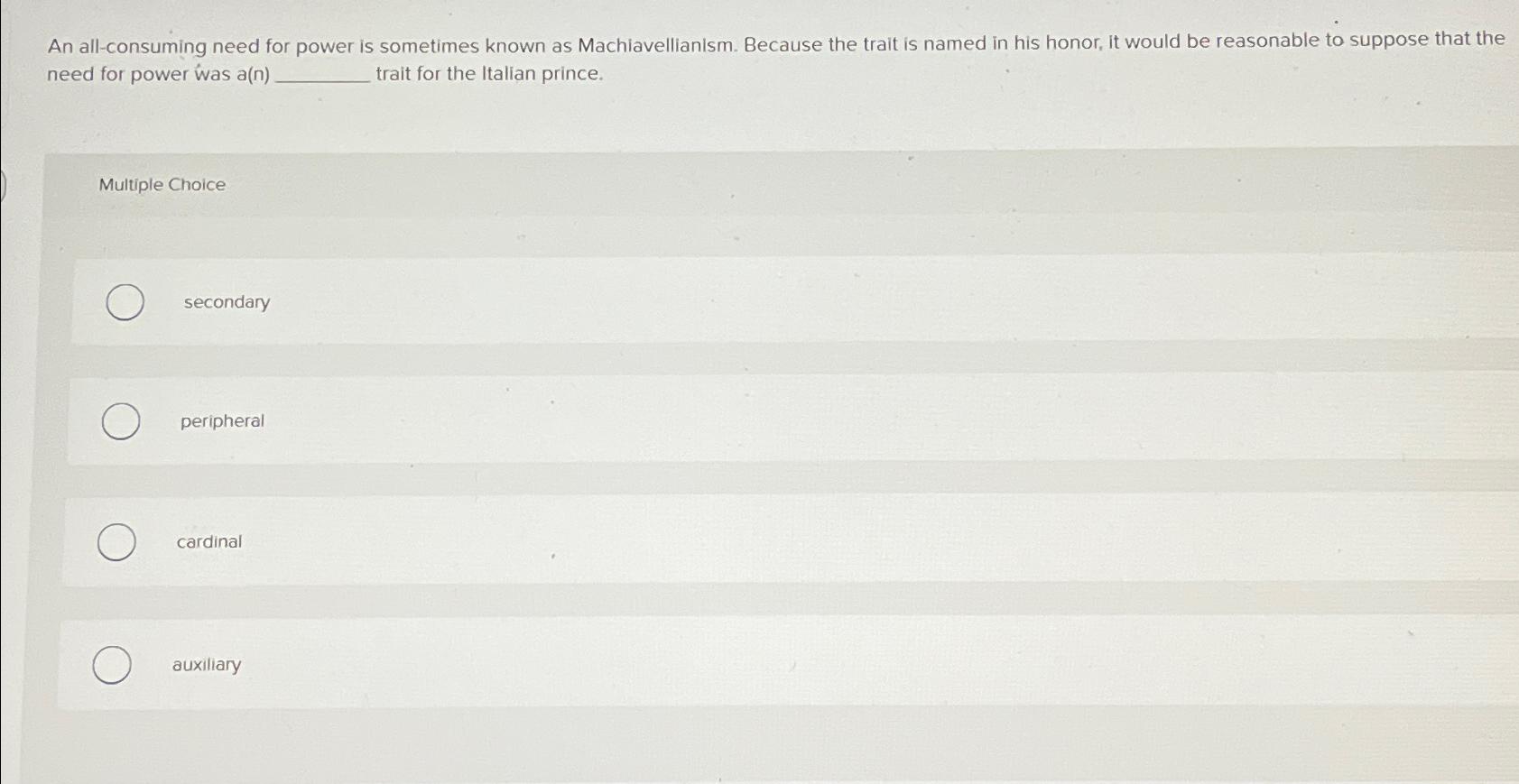  An all-consuming need for power is sometimes known as Machiavellianism. Because