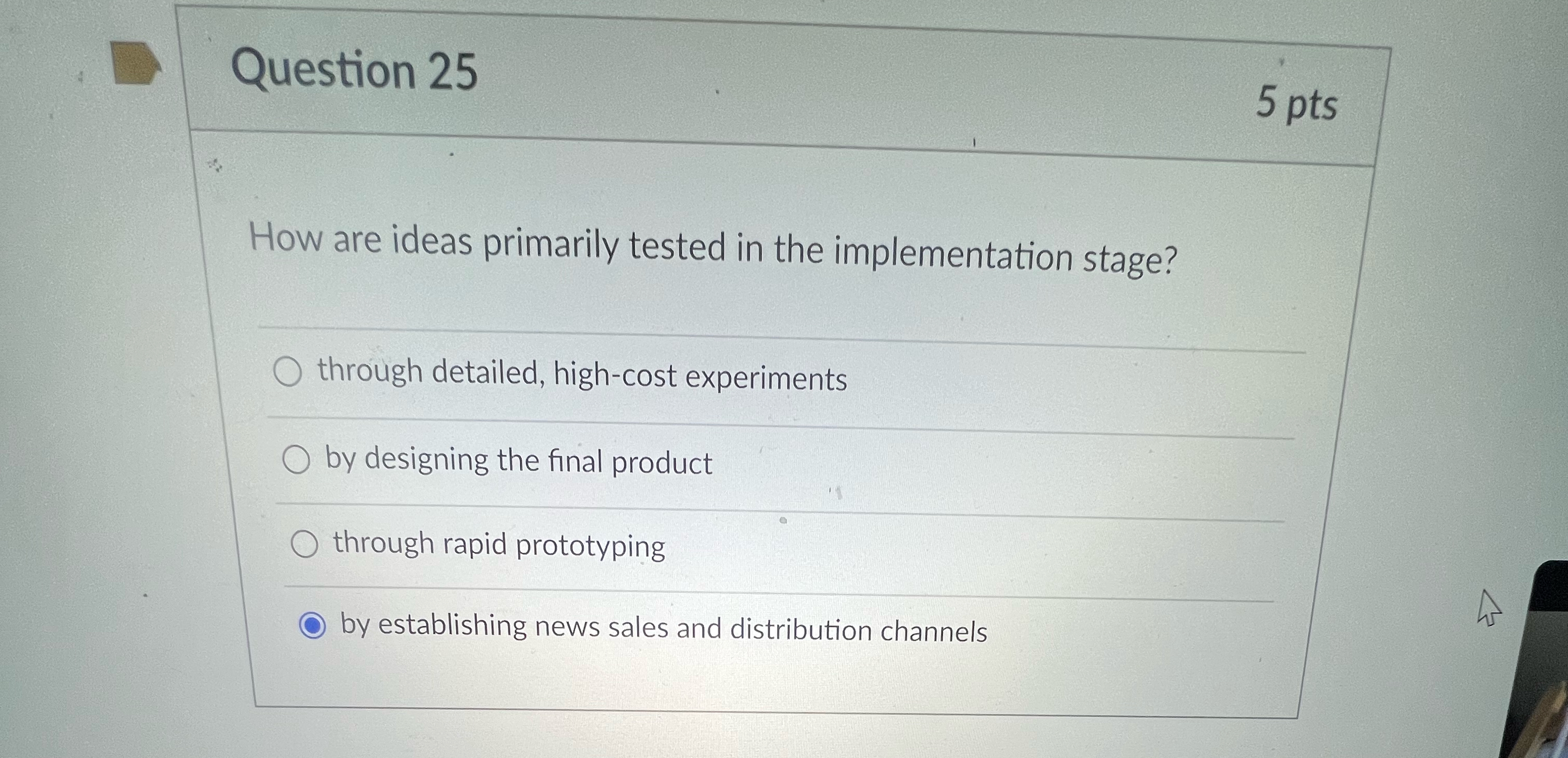  Question 25 5 pts How are ideas primarily tested in the