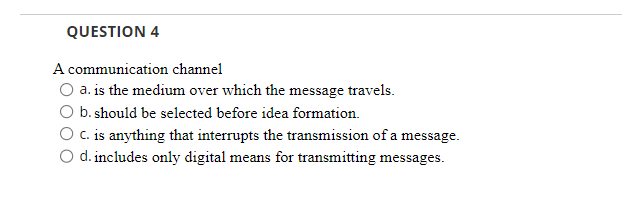  QUESTION 4 A communication channel a. is the medium over which