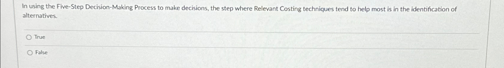  In using the Five-Step Decision-Making Process to make decisions, the step
