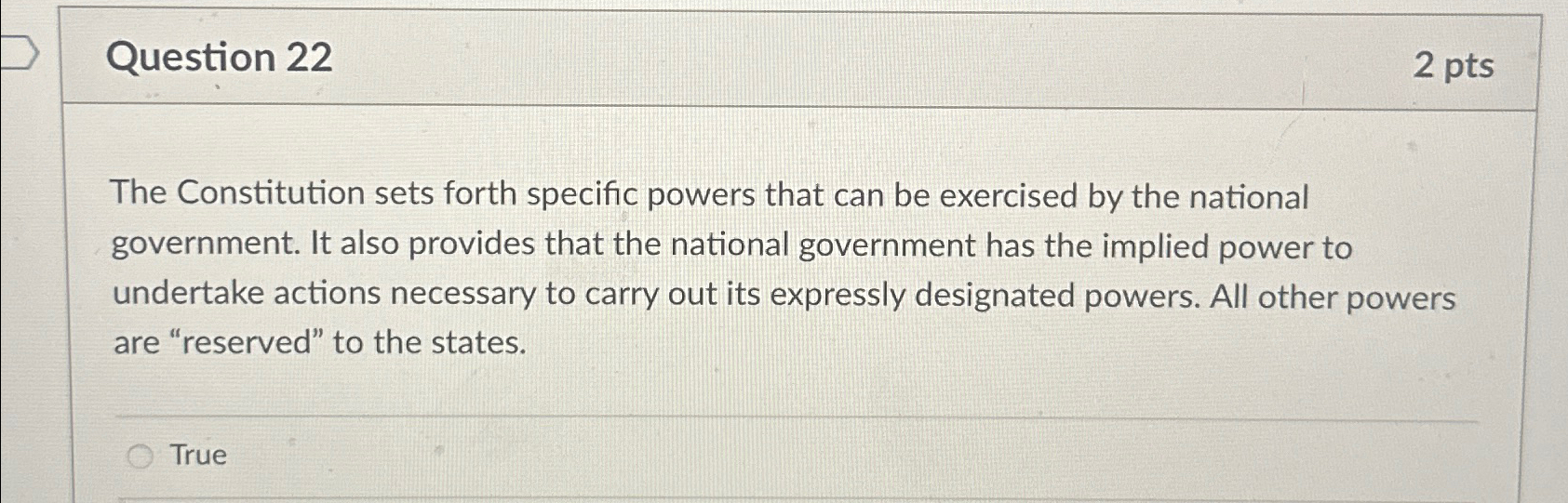  Question 22 2 pts The Constitution sets forth specific powers that