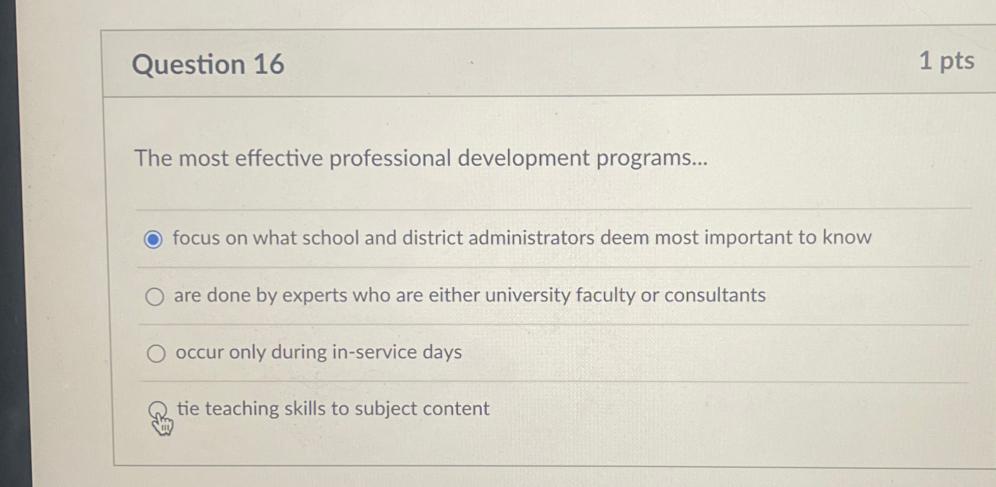  Question 16 1pts The most effective professional development programs... focus on