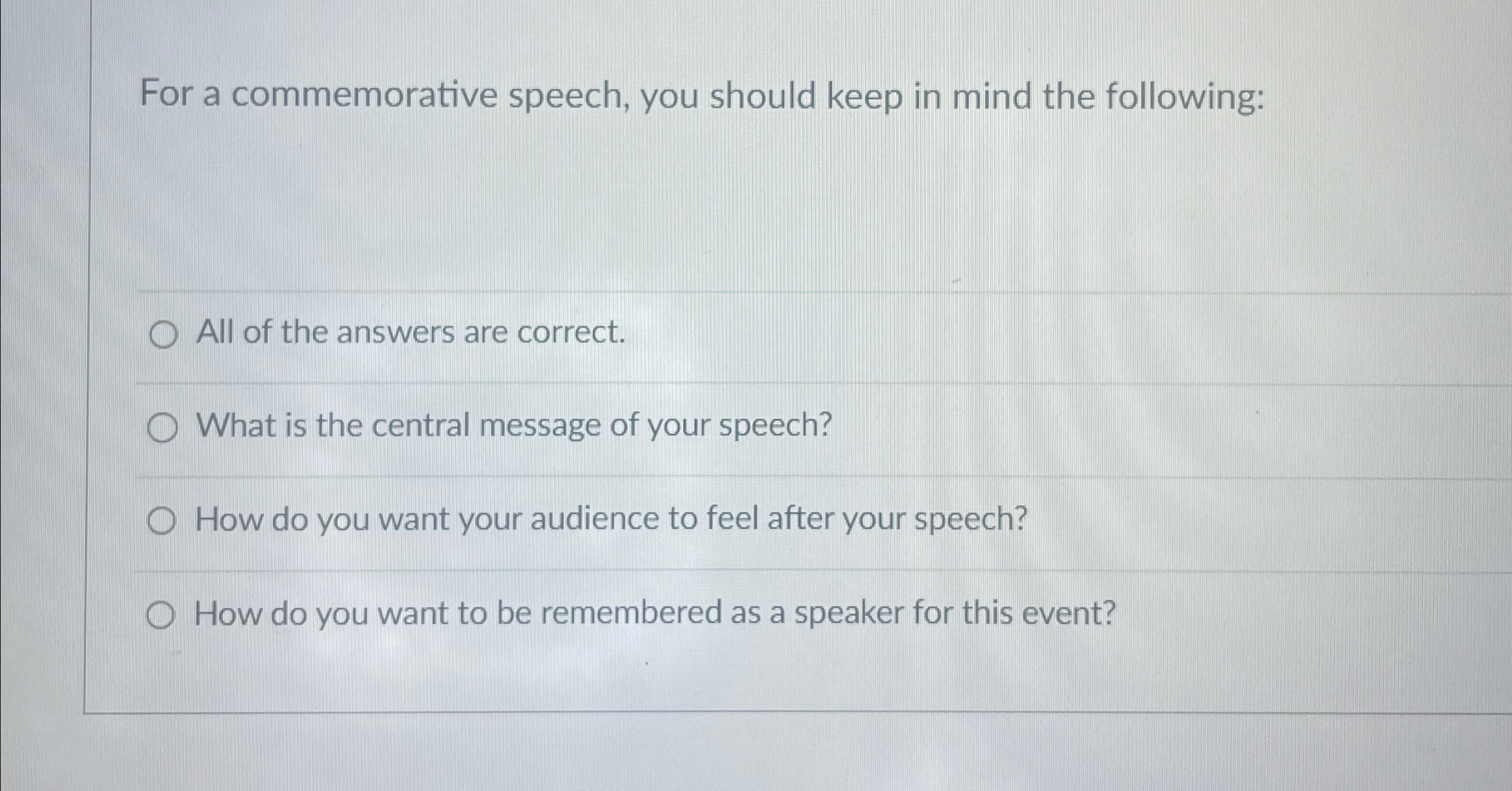  For a commemorative speech, you should keep in mind the following: