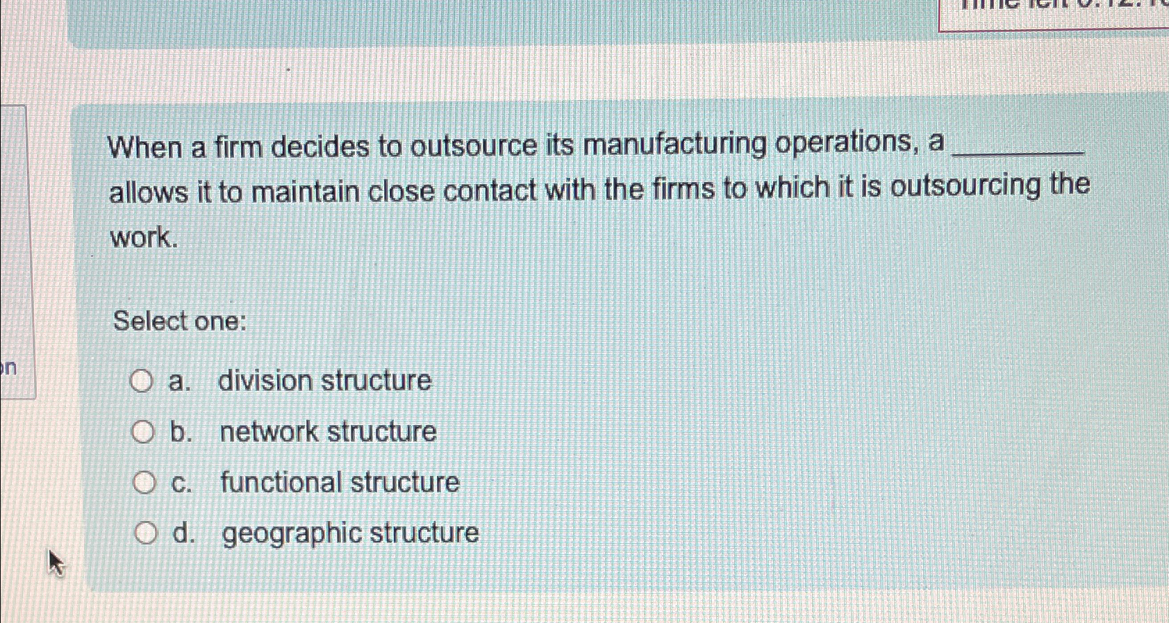  When a firm decides to outsource its manufacturing operations, a allows