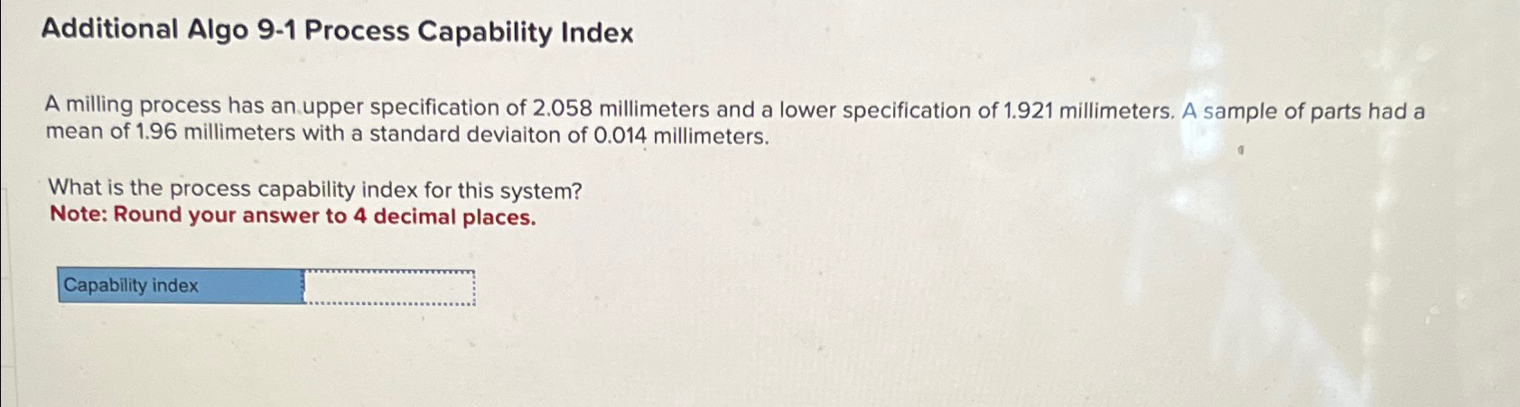  Additional Algo 9-1 Process Capability Index A milling process has an