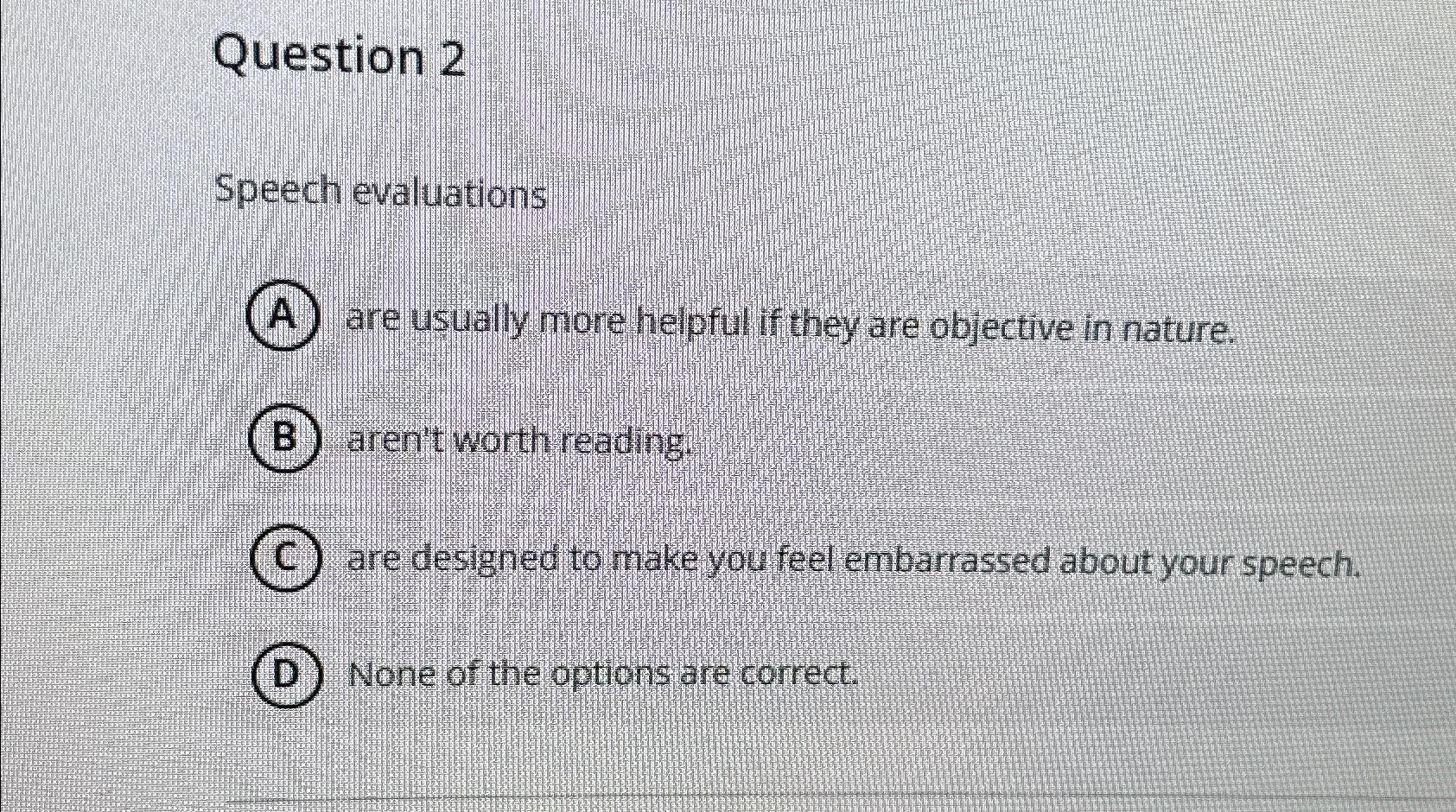  Question 2 Speech evaluations A are usually more helpful if they