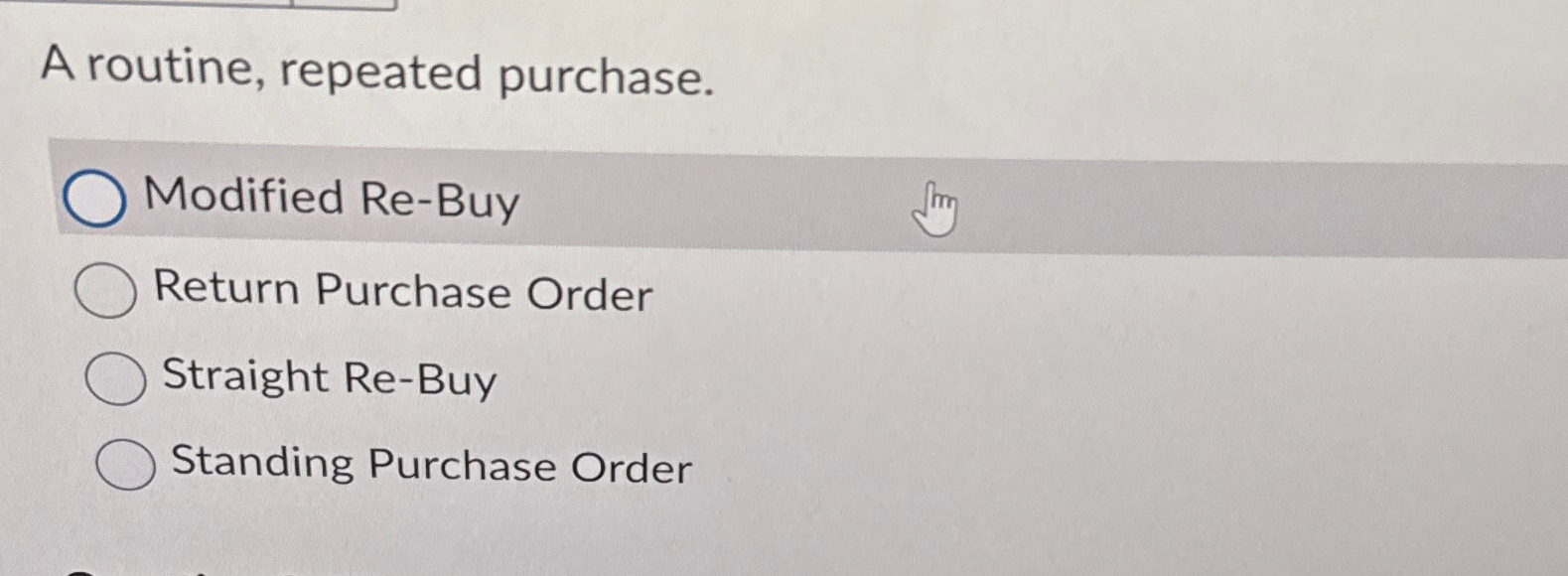  A routine, repeated purchase. Modified Re-Buy Return Purchase Order Straight Re-Buy